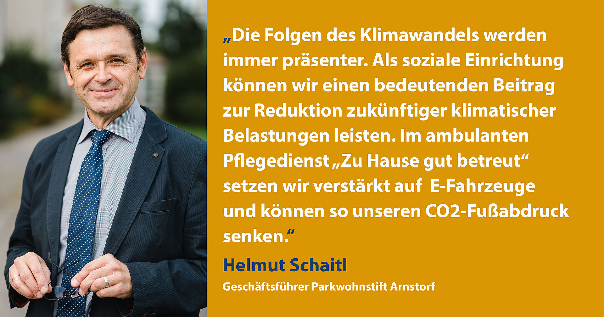 Die Folgen des Klimawandels werden immer präsenter. Als soziale Einrichtung können wir einen bedeutenden Beitrag zur Reduktion zukünftiger klimatischer Belastungen leisten. Im ambulanten Pflegedienst „Zu Hause gut betreut“ setzen wir verstärkt auf E-Fahrzeuge und können so unseren CO2-Fußabdruck senken. Helmut Schaitl, Geschäftsführer Parkwohnstift Arnstorf
